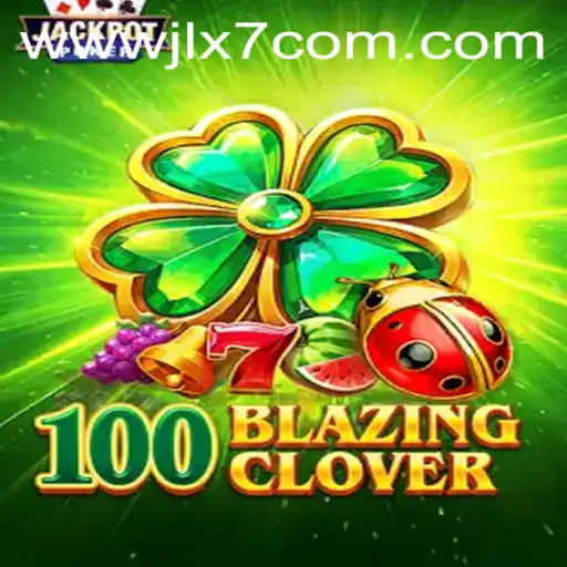 100BlazingClover: The Thrilling Adventure in Gaming